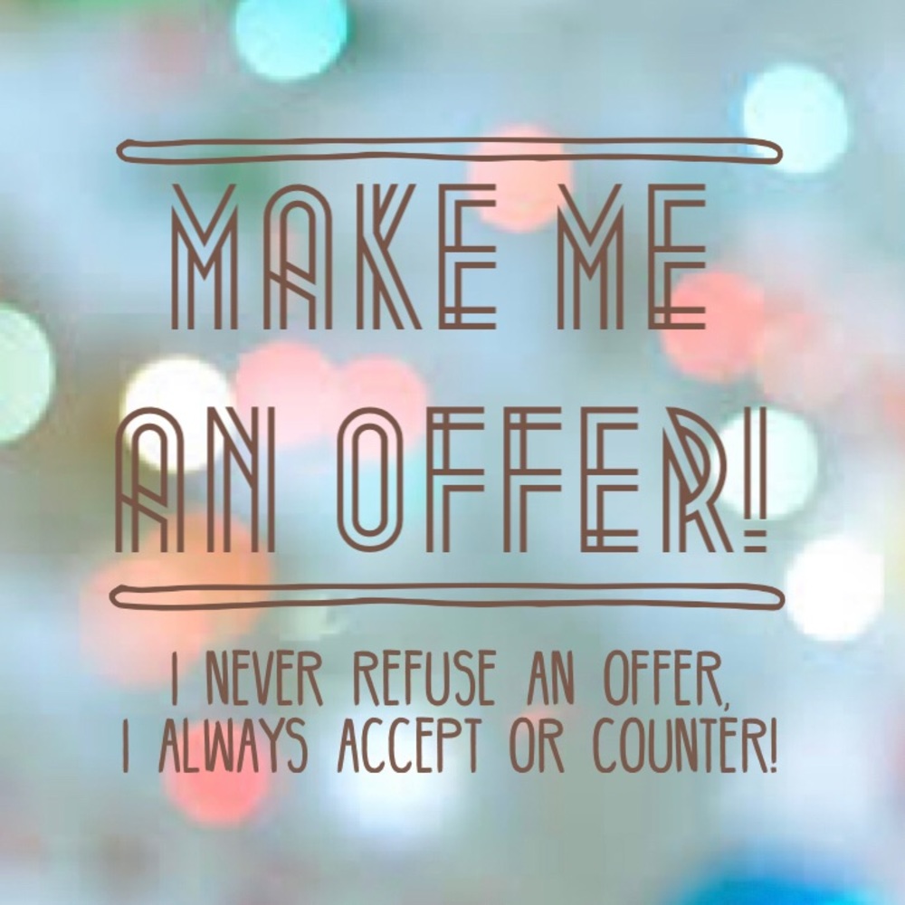 Make me an offer! I will always accept or counter!